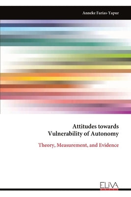 Attitudes towards Vulnerability of Autonomy: Theory, Measurement, and Evidence by Farías-Yapur, Anneke