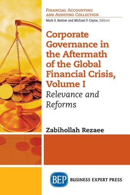 Corporate Governance in the Aftermath of the Global Financial Crisis, Volume I: Relevance and Reforms by Rezaee, Zabihollah