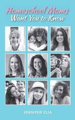 Homeschool Moms Want You to Know by Esquivel, Mariah