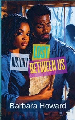 Lost History Between Us by Howard, Barbara