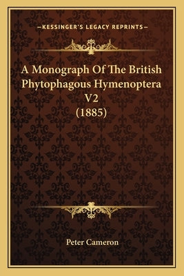A Monograph Of The British Phytophagous Hymenoptera V2 (1885) by Cameron, Peter