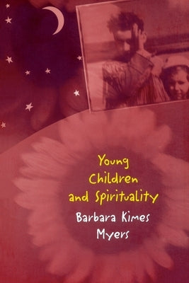 Young Children and Spirituality by Myers, Barbara Kimes