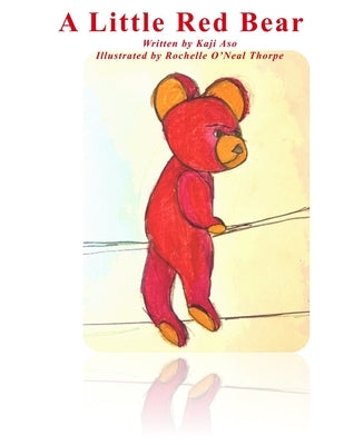 A Little Red Bear: A story by Sensei Kaji Aso by Thorpe, Rochelle O'Neal