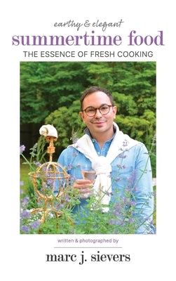 Summertime Food: The Essence of Fresh Cooking by Sievers, Marc J.