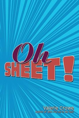 Oh Sheet! by Crowe, Valerie