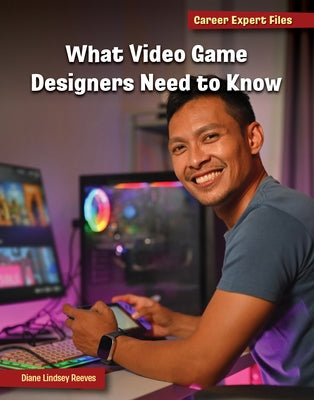 What Video Game Designers Need to Know by Reeves, Diane Lindsey