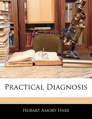 Practical Diagnosis by Hare, Hobart Amory