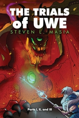 The Trials of Uwe: Parts I, II, and III by Masia, Stephen L.