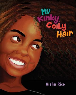 My Kinky, Coily Hair by Rice, Aisha