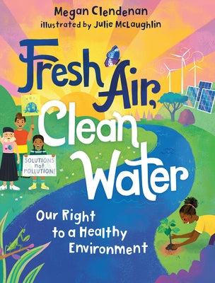 Fresh Air, Clean Water: Our Right to a Healthy Environment by Clendenan, Megan