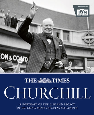 The Times Churchill: A Portrait of the Life and Legacy of Britain's Most Influential Ruler by Owen, James
