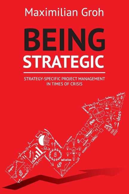 Being Strategic: Strategy-specific Project Management in Times of Crisis by Groh, Maximilian