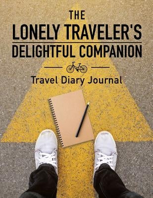 The Lonely Traveler's Delightful Companion Travel Diary Journal by Inspira Journals, Planners &. Notebooks