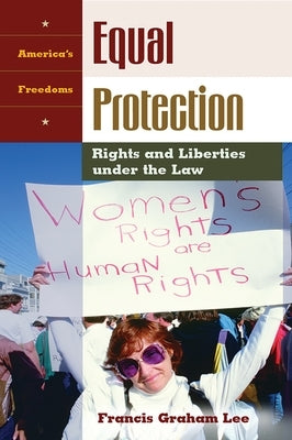 Equal Protection: Rights and Liberties Under the Law by Lee, Francis Graham