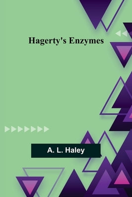 Hagerty's Enzymes by L. Haley, A.