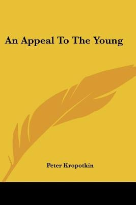An Appeal To The Young by Kropotkin, Peter