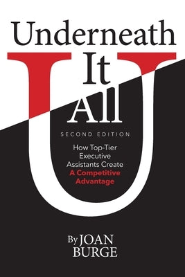 Underneath It All: How Top-Tier Executive Assistants Create a Competitive Advantage by Burge, Joan`
