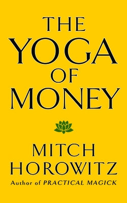 The Yoga of Money by Horowitz, Mitch