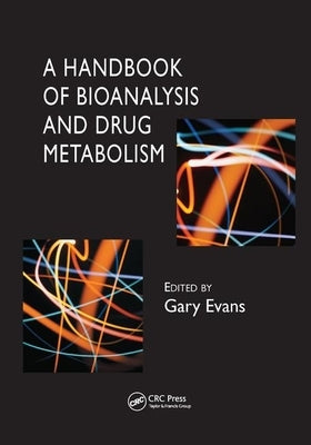 A Handbook of Bioanalysis and Drug Metabolism by Evans, Gary