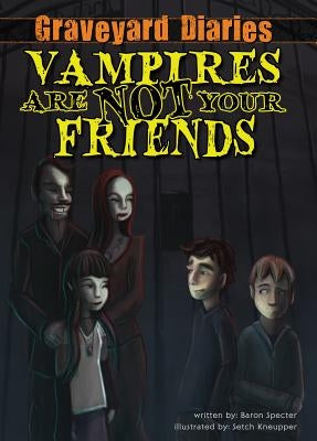 Vampires Are Not Your Friends: Book 5 by Specter, Baron