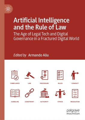 Artificial Intelligence and the Rule of Law: The Age of Legal Tech and Digital Governance in a Fractured Digital World by Aliu, Armando