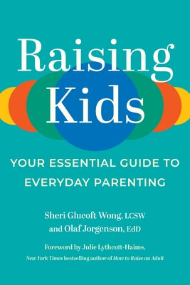 Raising Kids: Your Essential Guide to Everyday Parenting by Glucoft Wong, Sheri