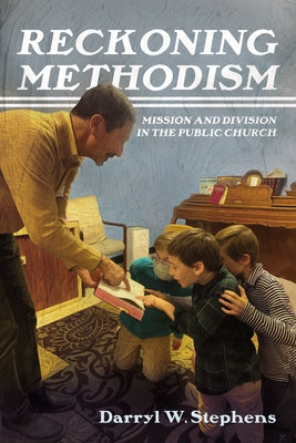 Reckoning Methodism by Stephens, Darryl W.