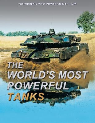 The World's Most Powerful Tanks by Haskew, Michael E.