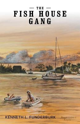The Fish House Gang by Funderburk, Kenneth L.