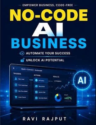No-Code AI Business: No-Code Platforms Zero-Code Solutions AI Business Automation Scale AI Business AI Entrepreneurship AI in Industry AI Tools for Bu by Rajput, Ravi