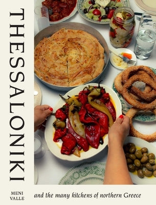 Thessaloniki: And the Many Kitchens of Northern Greece by Valle, Meni