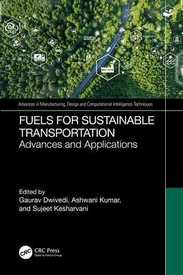 Fuels for Sustainable Transportation: Advances, and Applications by Dwivedi, Gaurav