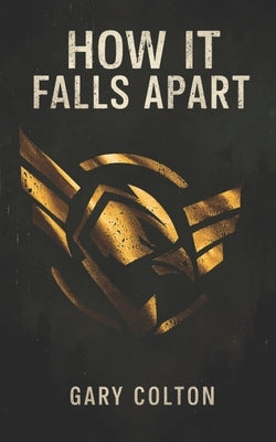 How It Falls Apart: The new, must-read, addictive dystopian thriller for 2025, buy before it's banned! by Colton, Gary