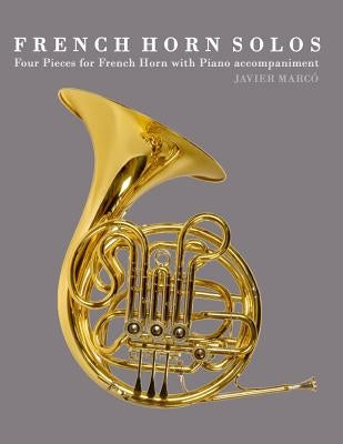 French Horn Solos: Four Pieces for French Horn with Piano Accompaniment by Marc
