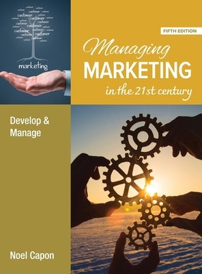 Managing Marketing in the 21st Century - 5ed by Capon, Noel