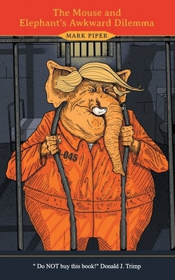 The Mouse and Elephant's Awkward Dilemma by Piper, Mark