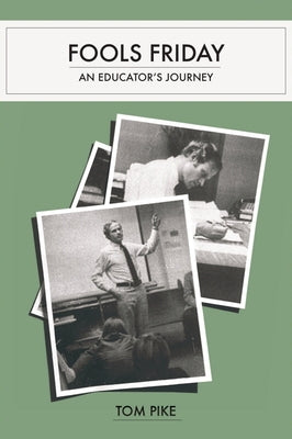 Fools Friday: An Educator's Journey by Pike, Tom