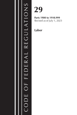 Code of Federal Regulations, Title 29 Labor/OSHA 1900-1910.999, Revised as of July 1, 2023 by Office of the Federal Register (U S )