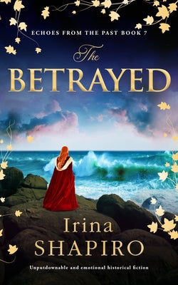The Betrayed: Unputdownable and Emotional Historical Fiction by Shapiro, Irina