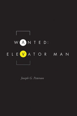 Wanted: Elevator Man by Peterson, Joseph G.