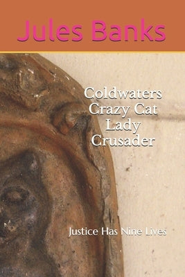 Coldwaters Crazy Cat Lady Crusader: Justice Has Nine Lives by Banks, Jules