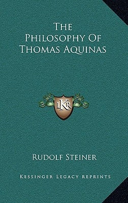 The Philosophy Of Thomas Aquinas by Steiner, Rudolf