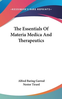 The Essentials Of Materia Medica And Therapeutics by Garrod, Alfred Baring