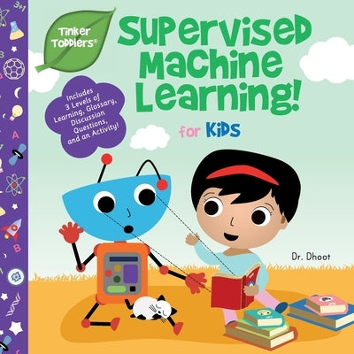 Supervised Machine Learning for Kids (Tinker Toddlers) by Dhoot