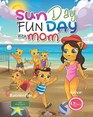 Sun Day Fun Day with Mom: A Mother & Daughter Adventure Story by LLC, 105 Publishing