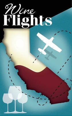 Wine Flights: a wine enthusiast's guide to wineries by small airports by Nina