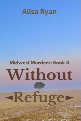 Without Refuge: Midwest Murders: Book 4 by Ryan, Alisa