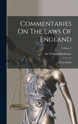 Commentaries On The Laws Of England: In Four Books; Volume 2 by Blackstone, William