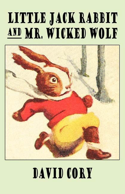 Little Jack Rabbit and Mr. Wicked Wolf by Cory, David