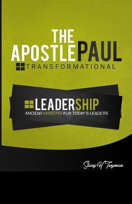 The Apostle Paul: Transformational Leadership: Ancient Lessons for Today's Leaders by Twyman, Stacey H.